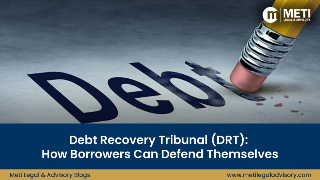 Debt Recovery Tribunal (DRT): How Borrowers Can Defend Themselves